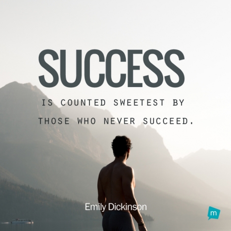 Success is counted sweetest by those who never succeed.