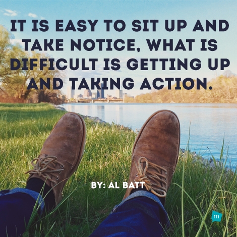 It is easy to sit up and take notice, What is difficult is getting up...