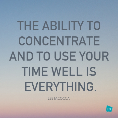 The ability to concentrate and to use your time well is everything.