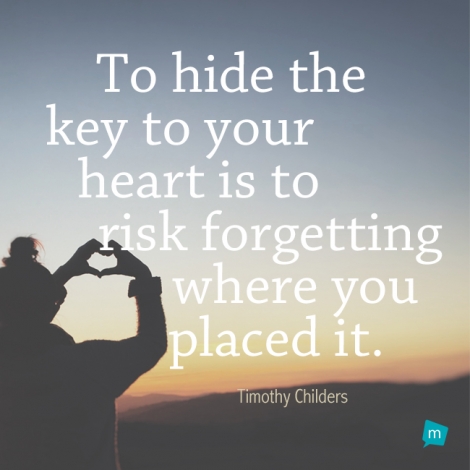 To hide the key to your heart is to risk forgetting where you placed...
